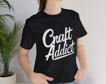 Craft Addict Tshirt, Funny Crafting T-Shirt, Women Shirt, Gift For Crafter, Craftaholic Shirt, Funny Craft Hobby Shirt, Crafty Mom Shirt