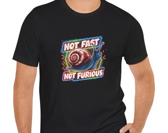 Funny Shirt, Not Fast Not Furious Snail T-Shirt Gift, Unisex Jersey Short Sleeve Tee