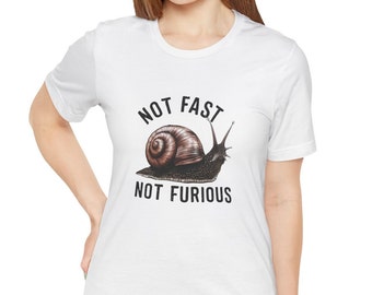 Funny Shirt, Not Fast Not Furious Snail T-Shirt Gift, Snail Shirt, Unisex Jersey Short Sleeve Tee