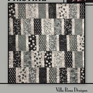 May include: A quilt with a patchwork design featuring vertical stripes in various patterns and shades of gray, black, and white. The word "PRISTINE" is at the top, and a rose is in the upper right corner. The text "Villa Rosa Designs" is at the bottom.