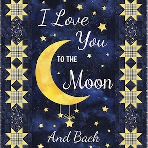 May include: A blue and yellow quilt with a crescent moon and stars. The quilt has the text "I Love You To The Moon And Back" in white.