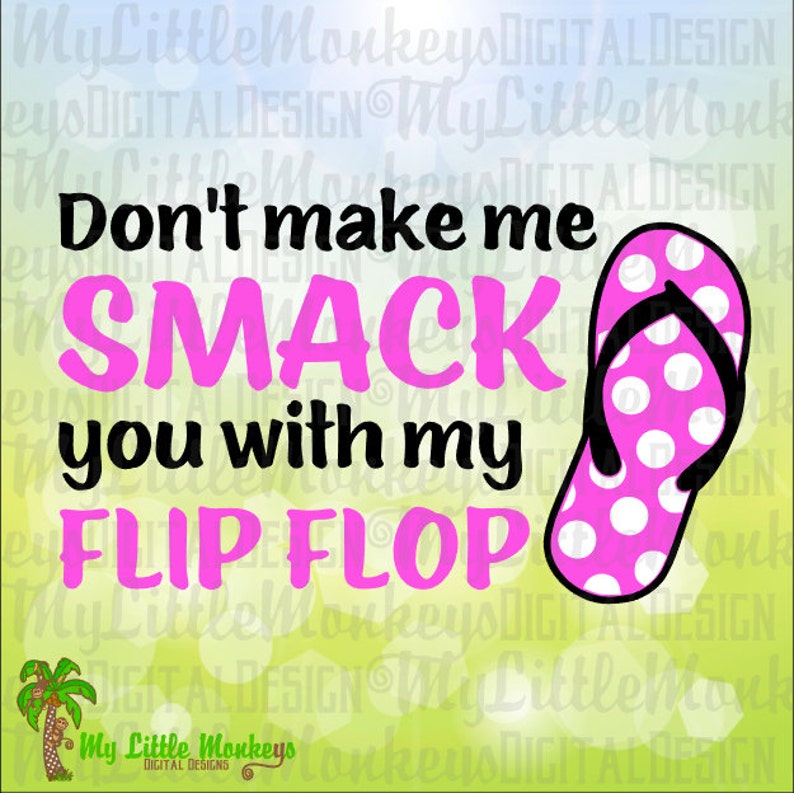 Don't Make Me Smack You With My Flip Flop Digital Design | Etsy