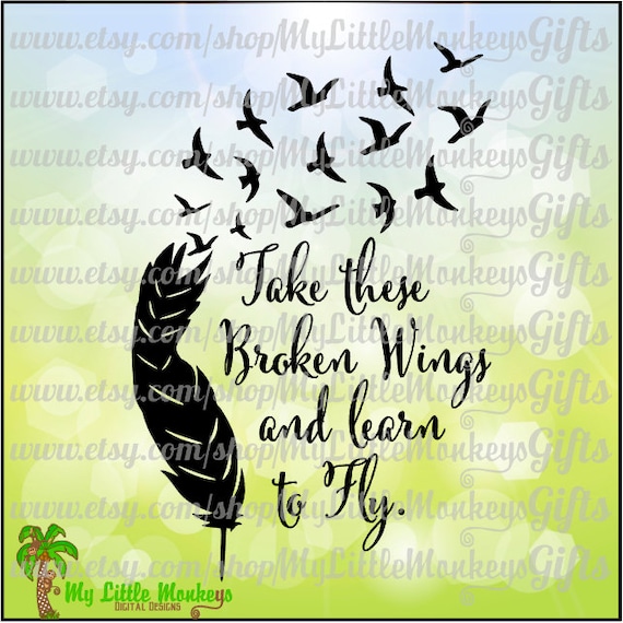 Download Feather Birds Take These Broken Wings Learn To Fly Quote Etsy