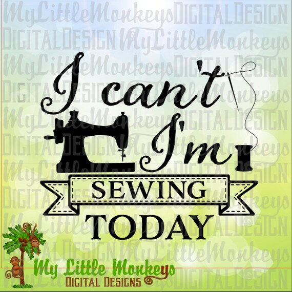 Download Sewing Svg I Can T I M Sewing Today Sewing Design Etsy