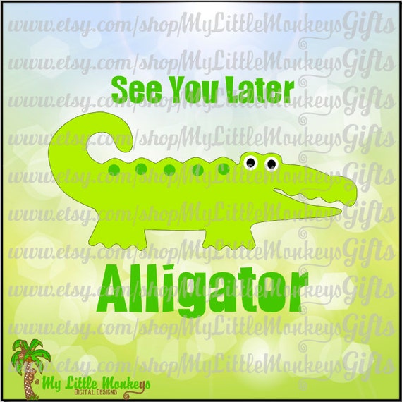 See You Later Alligator Design Cut File Clipart Digital Etsy