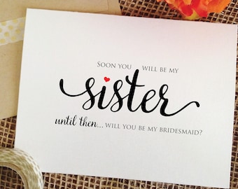 maid of honor proposal sister, Bridesmaid proposal Card - Soon you will be my sister until then will you be my bridesmaid, maid of honor