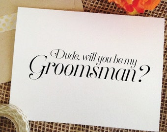 Groomsmen Proposal card, Dude, will you be my groomsman card, funny groomsmen invitation card (Sophisticated)