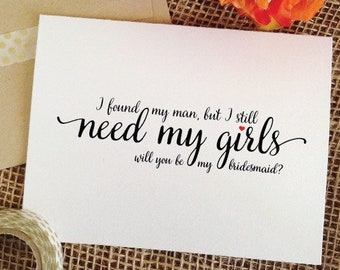 Bridesmaid proposal card I found my man but I still need my girls will you be my bridesmaid card - maid of honor asking card