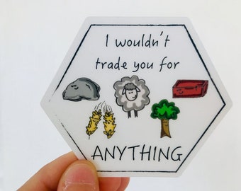 THE ORIGINAL I Wouldn't Trade You for Anything Sticker-Clear-Gift-Valentine's-Birthday-Anniversary-Wedding-Settlers- Board Game-Christmas