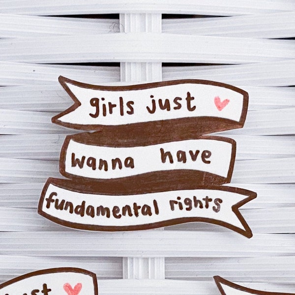 Girls Just Wanna Have Fundamental Rights Pin OR Magnet; banner pin, girls just wanna have fun, girls' rights, equality, feminism pin, girls
