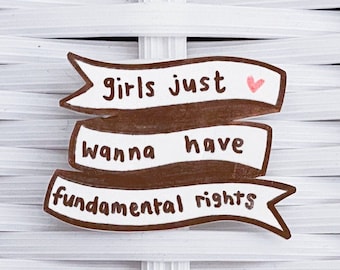 girls just wanna have fundamental rights Pin OR Magnet; banner pin, girls just wanna have fun, girls' rights, equality, feminism pin, girls