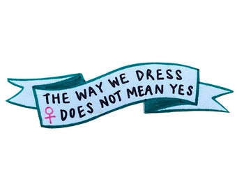 The Way We Dress Does Not Mean Yes Pin OR Magnet - Feminist; Girl Power; not asking for it; still not asking for it, stop victim blaming; no