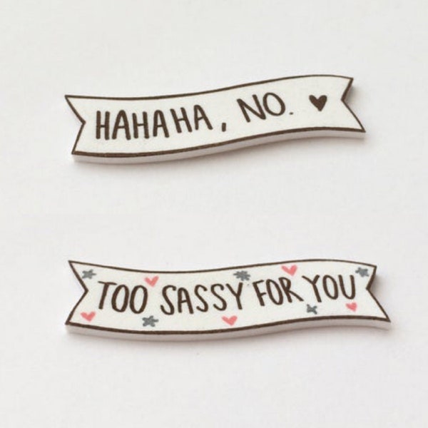 HAHAHA, NO or Too Sassy For You Banner Pin/Magnet | sarcasm pin, memes, ribbon banner, tumblr, attitude, not ur babe, girl power, feminist