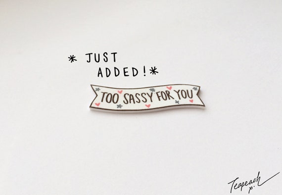 Banner Shaped Too Sassy For You Badge Pin Etsy