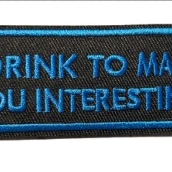 I Drink To Make You Interesting Iron On Ready Patch  Embroidered Filler Patch Hat Bar Patch Beer Goggles Drink Bar
