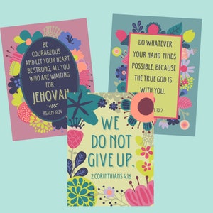 May include: Three colorful printable cards with inspirational quotes and bible verses. The first card is pink with a floral border and says "Be courageous and let your heart be strong, all you who are waiting for Jehovah. Psalm 31:24". The second card is green with a floral border and says "We do not give up. 2 Corinthians 4:16". The third card is blue with a floral border and says "Do whatever your hand finds possible, because the true God is with you.  Exodus 10:7".