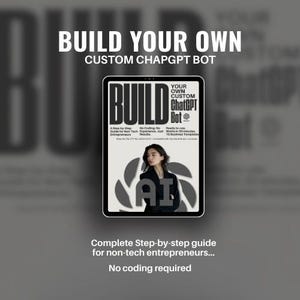May include: A digital tablet shows the text "BUILD YOUR OWN CUSTOM CHAPGPT BOT". The tablet features a woman and the words "BUILD" and "AI". The text "Complete Step-by-step guide for non-tech entrepreneurs... No coding required" is also visible.