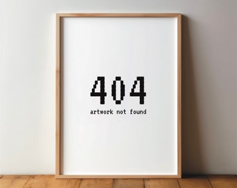 404 artwork not found - Poster - Print, Wanddeko, Kunst, Zitat, lustig, Kunst, Druck, Wandkunst, witzig, Spruch, DIN A4 A3, groß, Nerd Stuff