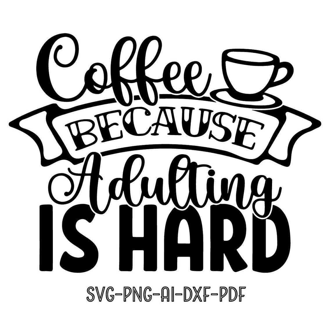 Coffee Because Adulting is Hard SVG Cutting Files for Cricut ...