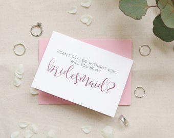 I Can't Say I do Without You (Bridesmaid) real foil