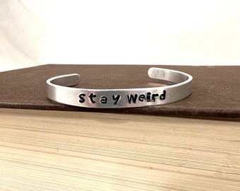 Aluminum Cuff Bracelet, Hand Stamped Bracelet, Stay Weird