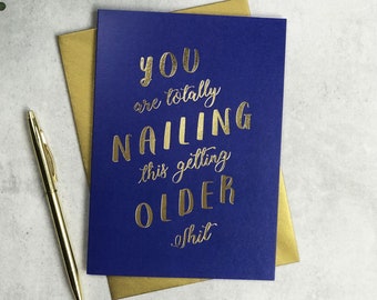 You Are Totally Nailing This Getting Older Shit Birthday Card