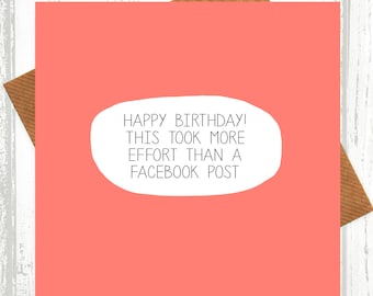 Funny Birthday Card - This Took More Effort Than A Facebook Post