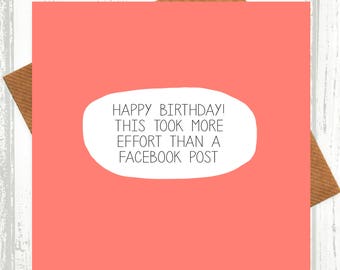 Funny Birthday Card - This Took More Effort Than A Facebook Post