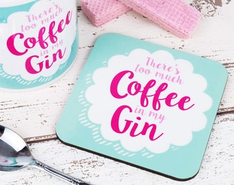 There's Too Much Coffee In My Gin coaster