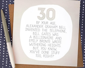 May include: A white card with a gray circle containing the number 30. The text reads "By your age, Alexander Graham Bell invented the telephone, Bill Gates was a billionaire and Emily Bronte wrote Wuthering Heights. But, you know, you've done stuff too, right?"