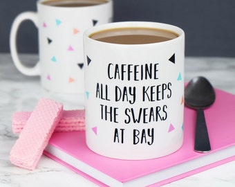 Caffeine All Day Keeps The Swears At Bay Mug