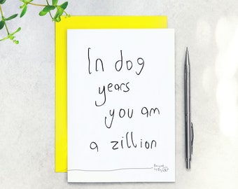 Birthday Card from the Dog - In Dog Years You Am A Zillion - Designed By Dog