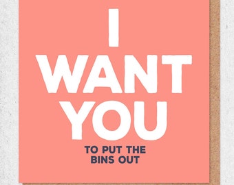 Funny Valentines Card - I Want You (to put the bins out)