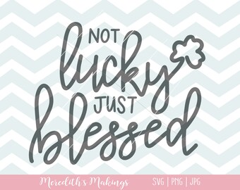 Not Lucky Just Blessed hand lettered SVG | St. Patrick's Day SVG | Christian St. Patrick's Day | blessed cut file | Silhouette Cricut