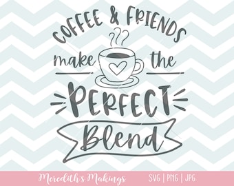 Coffee and Friends Make the Best Blend SVG | Coffee Sign SVG | Coffee lover gift SVG | Coffee Bar Sign | Silhouette and Cricut cut file