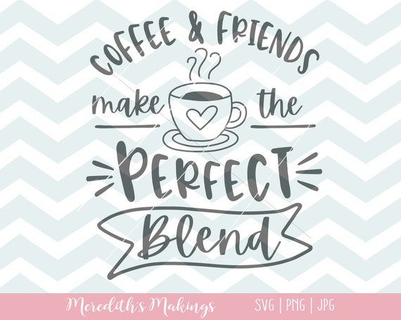 Download Coffee and Friends Make the Best Blend SVG Coffee Sign SVG ...