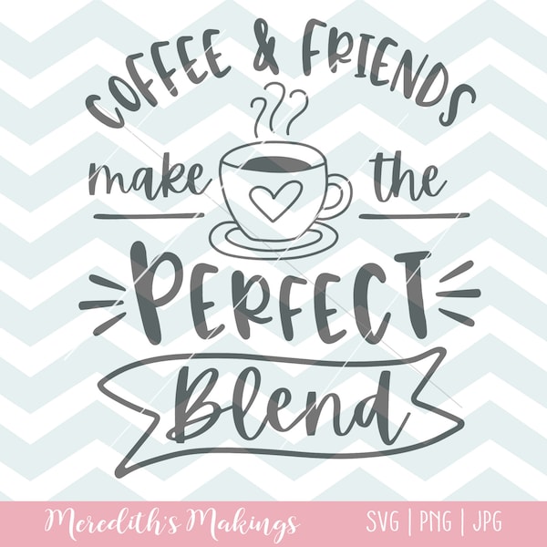 Coffee and Friends Make the Best Blend SVG | Coffee Sign SVG | Coffee lover gift SVG | Coffee Bar Sign | Silhouette and Cricut cut file