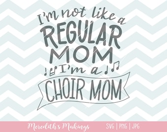 Choir Mom SVG - I'm not like a regular mom I'm a choir mom - hand lettered SVG - choir mom cut file