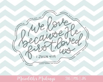 We Love Because He First Loved Us SVG | 1 John 4:19 | Silhouette and Cricut cut file