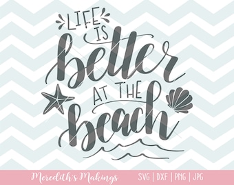 Hand Lettered Beach SVG - Life is Better at the Beach SVG png DXF - Silhouette Cricut Beach Cut File