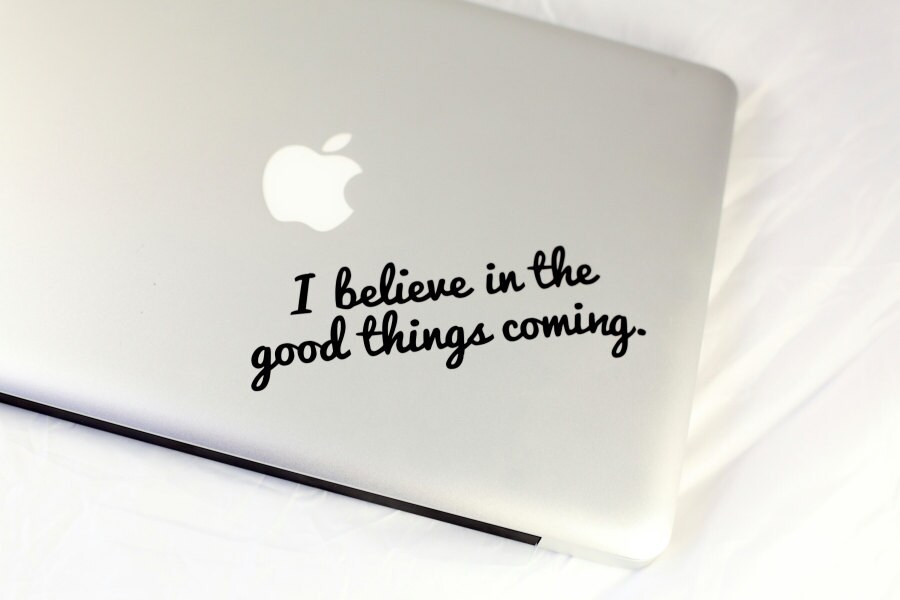 I believe in the good things coming Decal - Macbook Pro Decal - Car V…