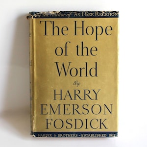 May include: A vintage hardcover book, "The Hope of the World" by Harry Emerson Fosdick. The book features a gold cover with black lettering. The publisher's name, Harper & Brothers, is also visible.