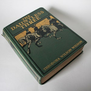 Antique Book, The Dauntless Three, Theodora Wilson Wilson, Thomas Nelson and Sons 1914