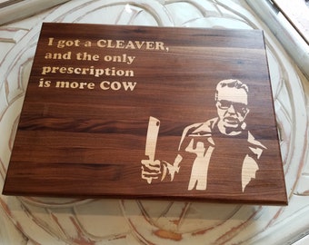 11x14x1" Cutting Board. More cowbell?  Chop up more COW on this cutting board!  Comedy Cutting Board, Unique gift for the Comedy lover