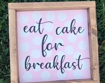 Eat cake for breakfast, Farmhouse kitchen sign, Cake sign, Kitchen sign, wood framed kitchen sign, Cake Shop Sign, Funny signs,funny Kitchen