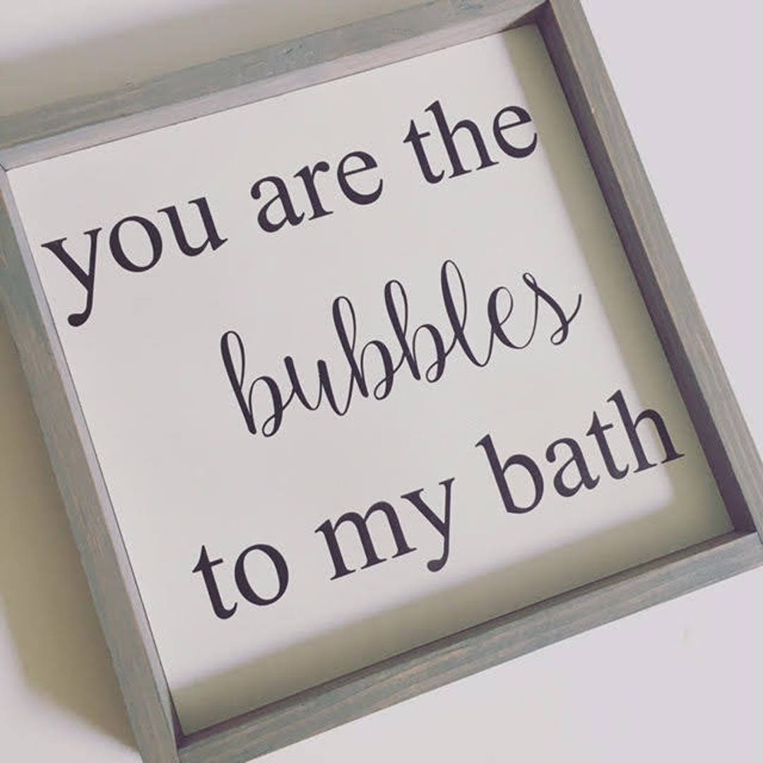 You Are the Bubbles to My Bath,bathroom Wall Decor,bubbles to My Bath
