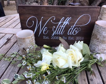 We still do,Rustic Wedding Signs,Photo Prop Sign,Anniversary Gift,vowel renewal sign,Wedding Sign,We Still Do sign,Vow renewal photo prop,