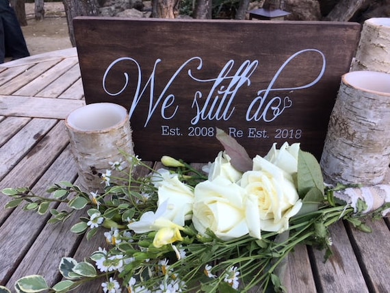 We still do,Rustic Wedding Signs,Photo Prop Sign,Anniversary Gift,vowel renewal sign,Wedding Sign,We Still Do sign,Vow renewal photo prop,