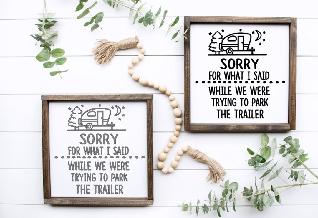 Sorry for What I Said While We Were Trying to Park the Trailer, Camping ...