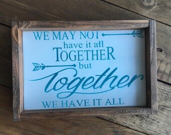 We may not have it all together but together we have it all,inspirational decor,Gift,Home Decor,Home & Living,Rustic Home Decor,Framed sign